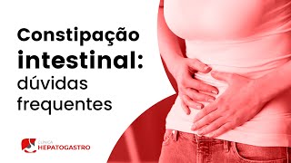 Constipação intestinal: dúvidas frequentes | Clínica Hepatogastro