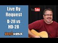 LIVE by Request!  D-28 vs HD-28