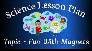 Lesson Plan- class 6 Fun with magnets PART-1