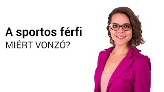 Sportos férfi miért vonzó?