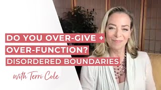 Over-Giving, Over-Doing, Over-Functioning, and Exhausted? Watch This - Terri Cole