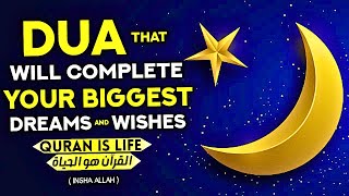 A Magnificent Dua That Will Make You Attain All Your Great Wishes In A Short Time! - Quran Is Life