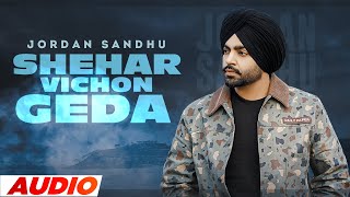 Shehar Vichon Geda (Full Audio) | Jordan Sandhu | Desi Crew | New Punjabi Songs 2022 | Speed Records