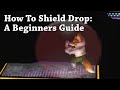 How To Shield Drop: A Beginners Guide