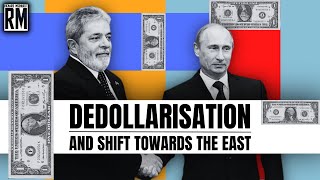 Dedollarisation & Shift Towards the East