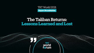 The Taliban Returns: Lessons Learned and Lost | TRT World Forum 2021 Expert Roundtable