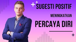 SUGESTI POSITIF Untuk Meningkatkan PERCAYA DIRI