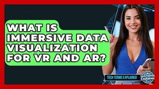 What Is Immersive Data Visualization For VR And AR? - Tech Terms Explained