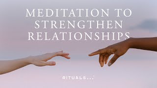 Guided Gratitude Meditation to Strengthen Relationships \u0026 Deepen Connections (10-minutes) | Rituals