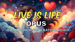 Opus - Live is Life (Barron New-Generation Remix)