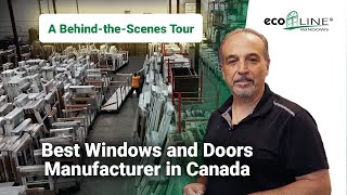 Best Windows and Doors Manufacturer in Canada: A Behind-the-Scenes Tour | Ecoline Windows