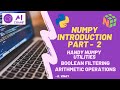 Numpy Introduction Part - 2 | Handy Numpy Utilities | Boolean Filtering | Arithmetic Operations