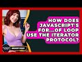 How Does JavaScript's For...of Loop Use The Iterator Protocol? - JavaScript Toolkit