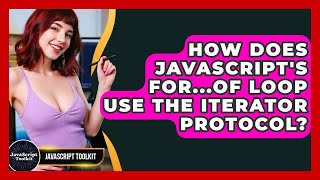 How Does JavaScript's For...of Loop Use The Iterator Protocol? - JavaScript Toolkit