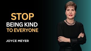 Stop Being Kind to Everyone- JOYCE MEYER Speech