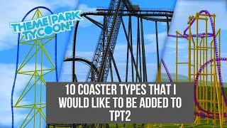 10 Coaster Types That I Would Like to Be Added to TPT2