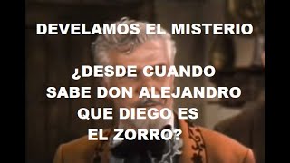 ¿DESDE CUANDO SABE DON ALEJANDRO QUE DIEGO ES EL ZORRO?