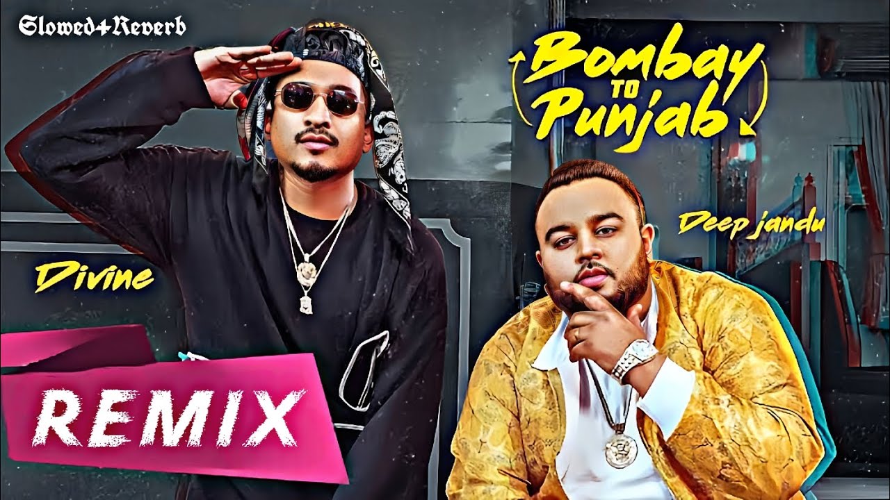 Bombay To Punjab Song By Deep Jandu And Divine Remix Slowed