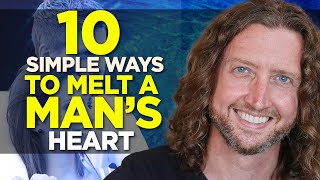 10 Simple Ways to MELT a Man's Heart