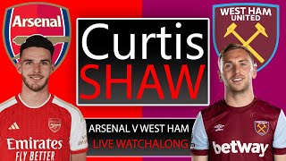 Arsenal V West Ham Live Watch Along (Curtis Shaw TV)