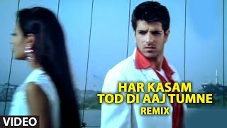 Har Kasam Tod Di Aaj Tumne Remix (Full Video Song) | Ye Mere Ishq Ka Sila- Remix