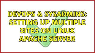 DevOps & SysAdmins: Setting up multiple sites on linux apache server (2 Solutions!!)