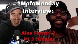 Mofo Mondays: Alex Ferrari Interview 2 pt, 3