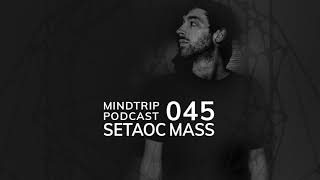 MindTrip Podcast 045 - Setaoc Mass