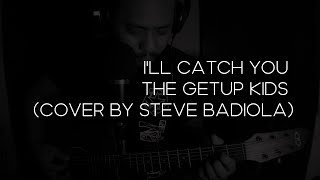 I'll Catch You  -The Getup Kids (Cover by Steve Badiola)