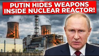 Putin Hides Weapons Inside NUCLEAR Reactor!