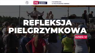 42. Piesza Pielgrzymka Tarnowska - Refleksja pielgrzymkowa - Dzień 6