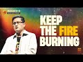Keep The Fire Burning | Ptr. Edward Navarro