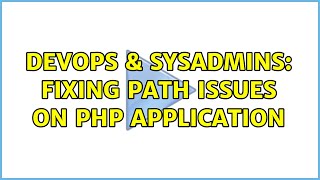DevOps & SysAdmins: Fixing path issues on php application