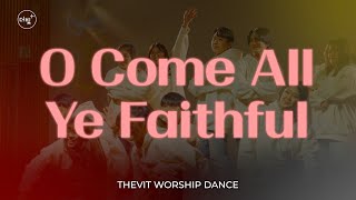 [THEVIT WORSHIP DANCE] O Come All Ye Faithful - Planetshakers