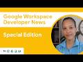Google Workspace Developer News: April 2026 Updates
