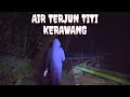 AIR TERJUN TITI KERAWANG | PENANG | 2:46 PAGI