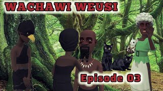 WACHAWI WEUSI |Episode 03|