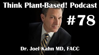 Think Plant-Based! #78 - Dr. Joel Kahn MD, FACC