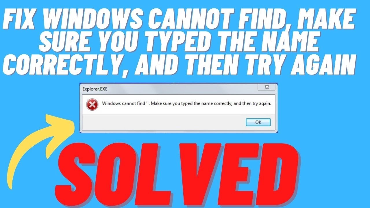 Windows cannot find. Windows cannot find make sure you Typed the name correctly and then try again.