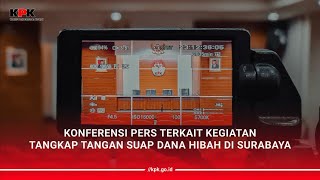 [PENINDAKAN] KONFERENSI PERS KEGIATAN TANGKAP TANGAN SUAP DANA HIBAH DI SURABAYA