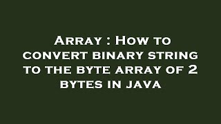 Array : How to convert binary string to the byte array of 2 bytes in java