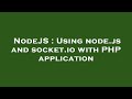 NodeJS : Using node.js and socket.io with PHP application
