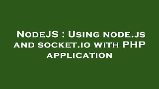 NodeJS : Using node.js and socket.io with PHP application