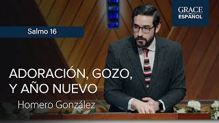 Salmo 16 | Adoración, gozo y año nuevo | Homero González