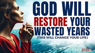 WATCH How God Will Restore Your Wasted Years (Morning Devotional And Prayer)