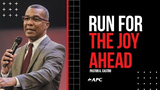 Run For The Joy Ahead | Pastor A. Castro