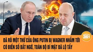 Đã rõ một thứ của ông Putin bị Wagner nhắm tới, có biến số bất ngờ, toàn bộ bí mật đã lộ tẩy