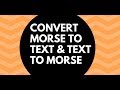 How to convert Morse code to text or text to Morse code