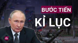 Nga đạt được nhiều bước tiến chưa từng có trên chiến trường, Ukraine liệu có 