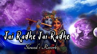 Jai Radhe Jai Radhe {Slowed + Reverb} | Shree Radhe Song Modern Style | Jainen Slowed Lofi Song